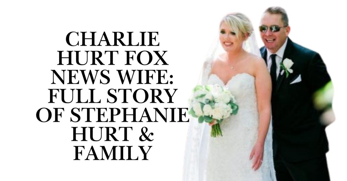 Charlie Hurt Fox News Wife