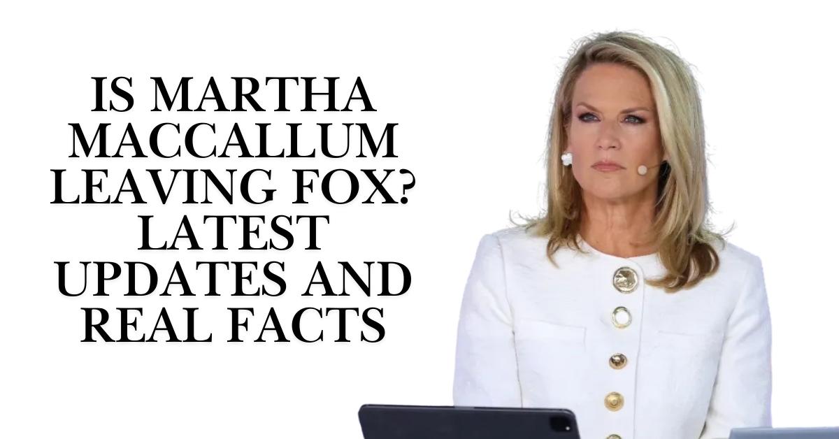 Is Martha MacCallum Leaving Fox