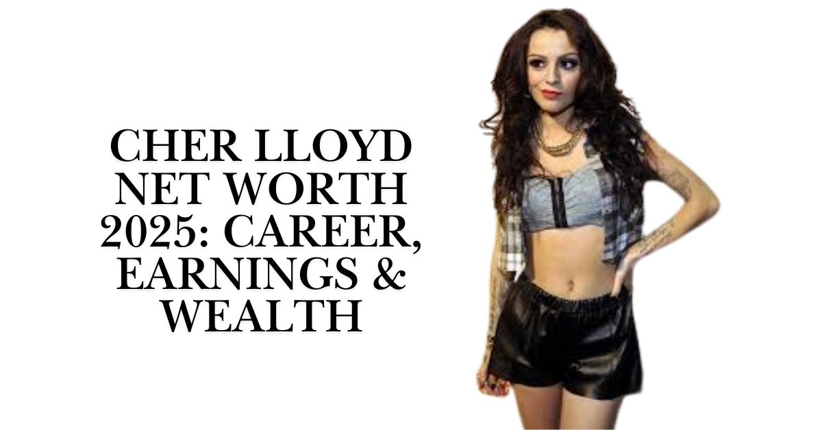 Cher Lloyd Net Worth