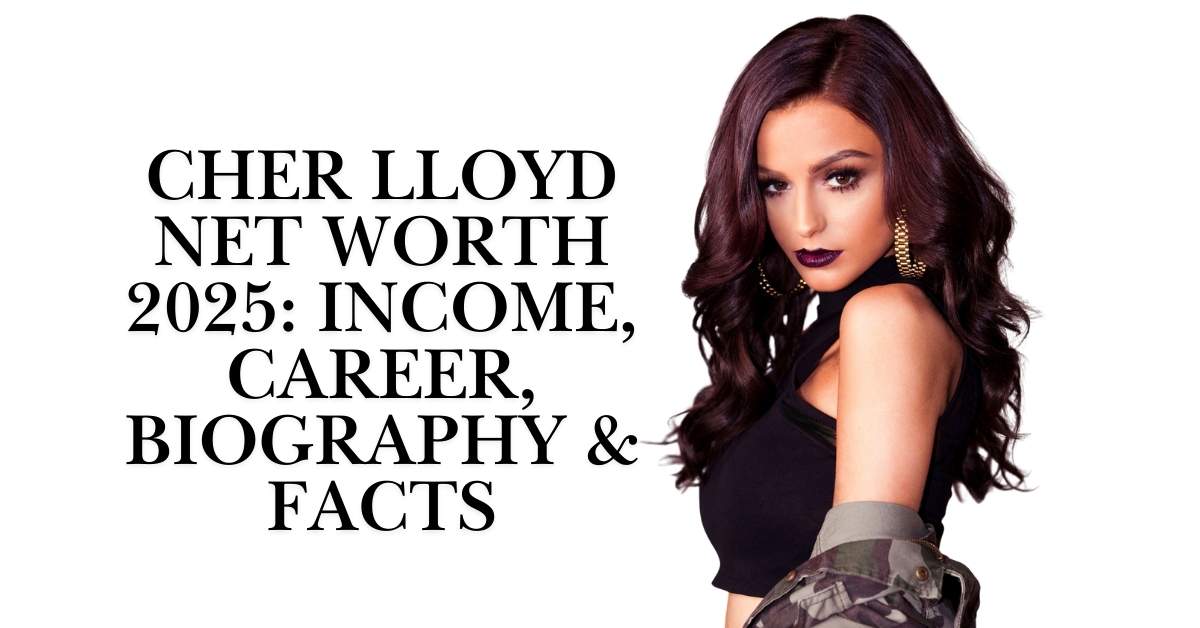 Cher Lloyd Net Worth