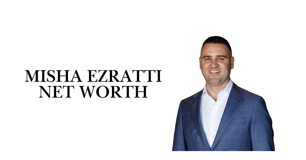 Misha Ezratti Net Worth in 2025: Real Estate Leader’s Wealth