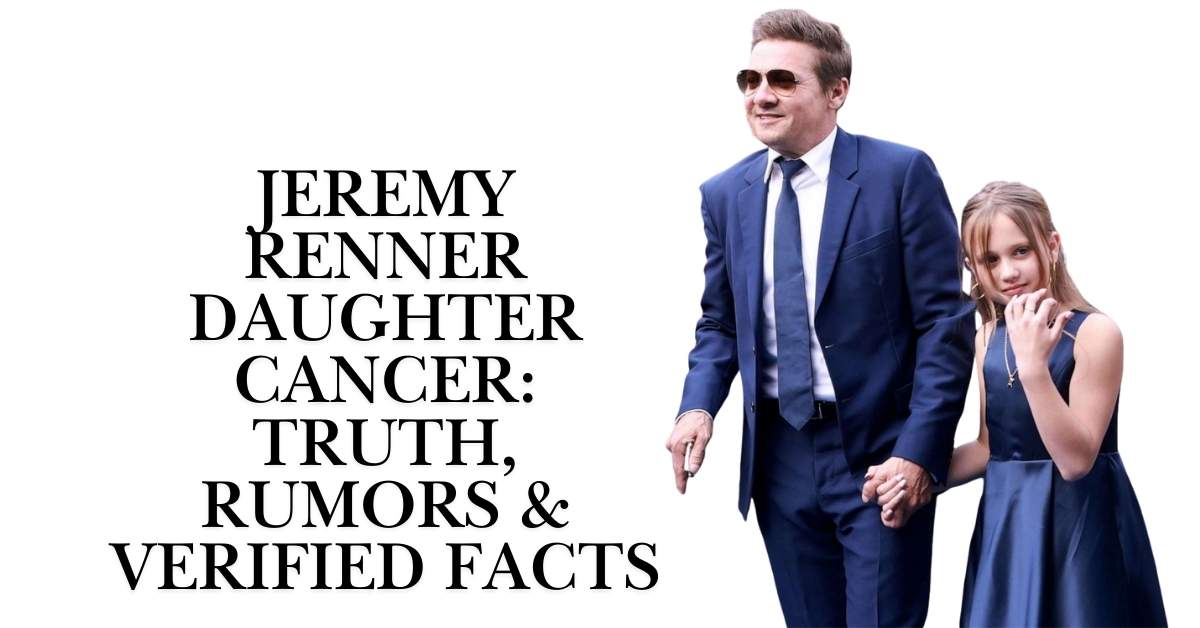 Jeremy Renner Daughter Cancer