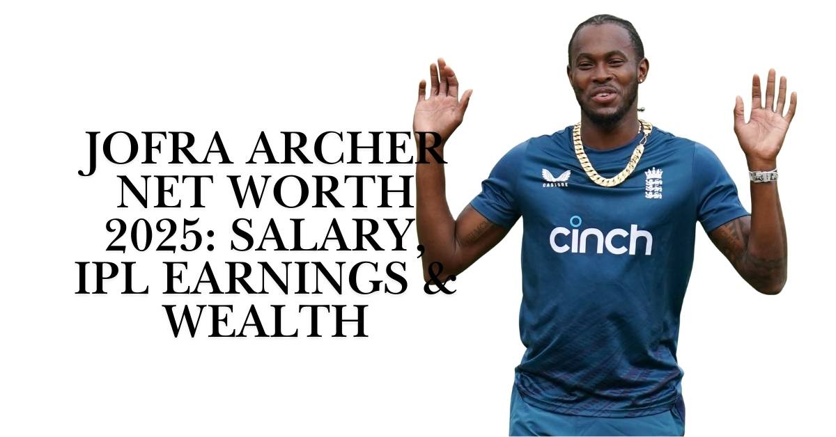 Jofra Archer Net Worth