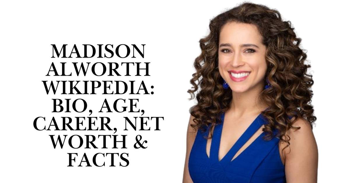 Madison Alworth Wikipedia: Bio, Age, Career, Net Worth & Facts